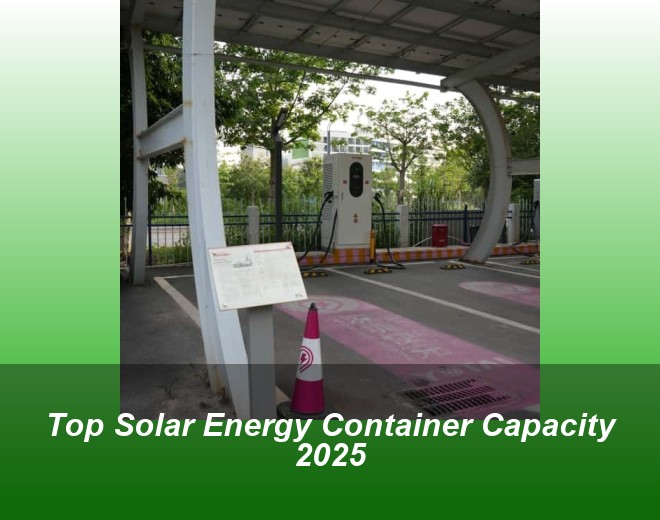 Top Solar Energy Container Capacity 2025
